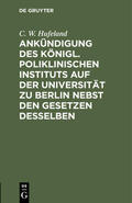 Hufeland |  Ankündigung des Königl. Poliklinischen Instituts auf der Universität zu Berlin nebst den Gesetzen desselben | eBook | Sack Fachmedien
