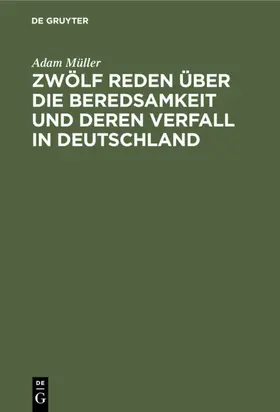 Müller |  Zwölf Reden über die Beredsamkeit und deren Verfall in Deutschland | eBook | Sack Fachmedien