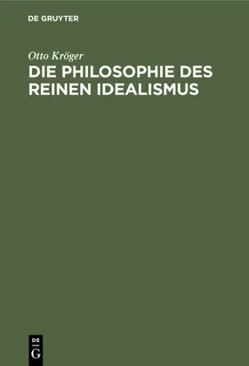 Kröger |  Die Philosophie des reinen Idealismus | eBook | Sack Fachmedien