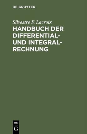 Lacroix |  Handbuch der Differential- und Integral-Rechnung | eBook | Sack Fachmedien