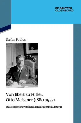 Paulus |  Von Ebert zu Hitler. Otto Meissner (1880-1953) | Buch |  Sack Fachmedien
