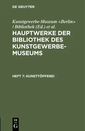Kunstgewerbe-Museum <Berlin> / Bibliothek / Kunstgewerbe-Museum &lt / Königliche Museen <Berlin> |  Kunsttöpferei | eBook | Sack Fachmedien