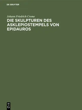 Crome | Die Skulpturen des Asklepiostempels von Epidauros | E-Book | www.sack.de