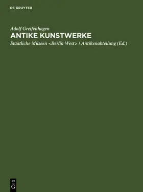 Greifenhagen / Staatliche Museen &lt;Berlin / Staatliche Museen <Berlin |  Antike Kunstwerke | eBook | Sack Fachmedien