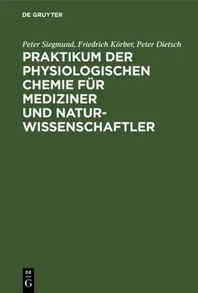 Siegmund / Körber / Dietsch |  Praktikum der physiologischen Chemie für Mediziner und Naturwissenschaftler | eBook | Sack Fachmedien