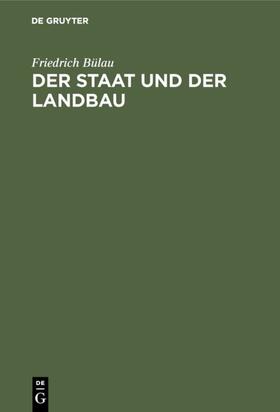 Bülau | Der Staat und der Landbau | Sonstiges | 978-3-11-150776-7 | sack.de