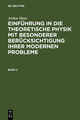 Haas |  Arthur Haas: Einführung in die theoretische Physik mit besonderer Berücksichtigung ihrer modernen Probleme. Band 2 | eBook | Sack Fachmedien