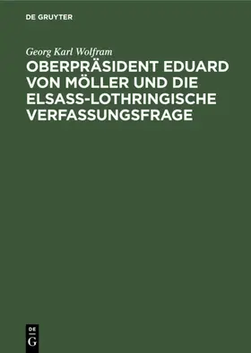 Wolfram | Oberpräsident Eduard von Möller und die Elsass-Lothringische Verfassungsfrage | E-Book | www.sack.de
