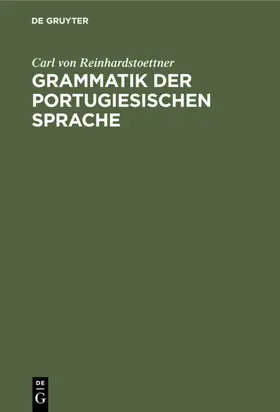 Reinhardstoettner | Grammatik der portugiesischen Sprache | E-Book | www.sack.de