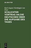 Varnhagen von Ense |  Schlichter Vortrag an die Deutschen über die Aufgabe des Tages | eBook | Sack Fachmedien