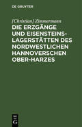 Zimmermann |  Die Erzgänge und Eisensteins-Lagerstätten des Nordwestlichen Hannoverschen Ober-Harzes. | eBook | Sack Fachmedien