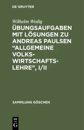 Wedig | Übungsaufgaben mit Lösungen zu Andreas Paulsen “Allgemeine Volkswirtschaftslehre”, I/II | E-Book | www.sack.de