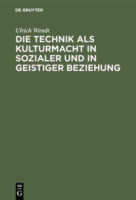 Wendt | Die Technik als Kulturmacht in sozialer und in geistiger Beziehung | E-Book | sack.de