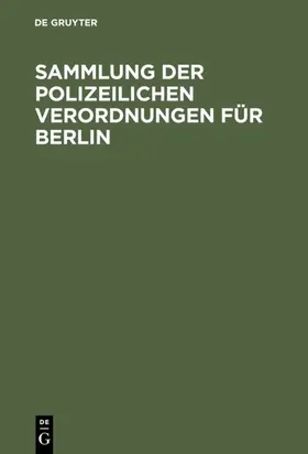 [unknown] |  Sammlung der polizeilichen Verordnungen für Berlin | eBook | Sack Fachmedien