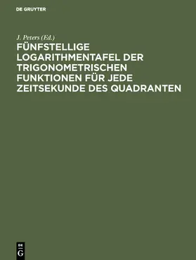 Peters |  Fünfstellige Logarithmentafel der trigonometrischen Funktionen für jede Zeitsekunde des Quadranten | eBook | Sack Fachmedien