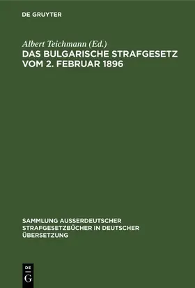 Teichmann |  Das Bulgarische Strafgesetz vom 2. Februar 1896 | eBook | Sack Fachmedien