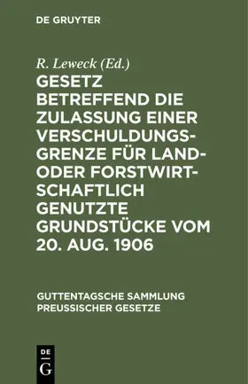 Leweck |  Gesetz betreffend die Zulassung einer Verschuldungsgrenze für land- oder forstwirtschaftlich genutzte Grundstücke vom 20. Aug. 1906 | eBook | Sack Fachmedien