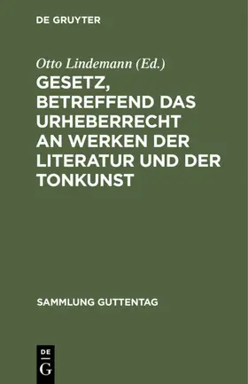 Lindemann | Gesetz, betreffend das Urheberrecht an Werken der Literatur und der Tonkunst | E-Book | www.sack.de