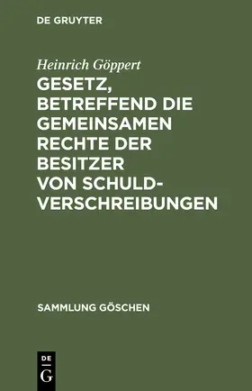 Göppert |  Gesetz, betreffend die gemeinsamen Rechte der Besitzer von Schuldverschreibungen | eBook | Sack Fachmedien