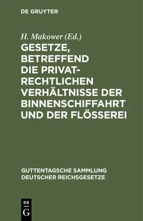 Makower |  Gesetze, betreffend die privatrechtlichen Verhältnisse der Binnenschiffahrt und der Flößerei | eBook | Sack Fachmedien