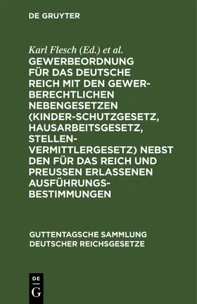 Flesch / Hiller / Luppe |  Gewerbeordnung für das Deutsche Reich mit den gewerberechtlichen Nebengesetzen (Kinderschutzgesetz, Hausarbeitsgesetz, Stellenvermittlergesetz) nebst den für das Reich und Preußen erlassenen Ausführungsbestimmungen | eBook | Sack Fachmedien