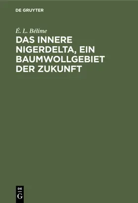 Bélime | Das innere Nigerdelta, ein Baumwollgebiet der Zukunft | E-Book | www.sack.de