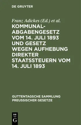 Adickes / Woell |  Kommunalabgabengesetz vom 14. Juli 1893 und Gesetz wegen Aufhebung direkter Staatssteuern vom 14. Juli 1893 | eBook | Sack Fachmedien
