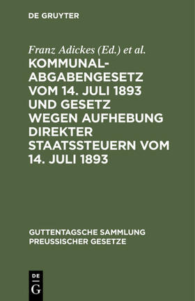 Adickes / Woell | Kommunalabgabengesetz vom 14. Juli 1893 und Gesetz wegen Aufhebung direkter Staatssteuern vom 14. Juli 1893 | E-Book | sack.de