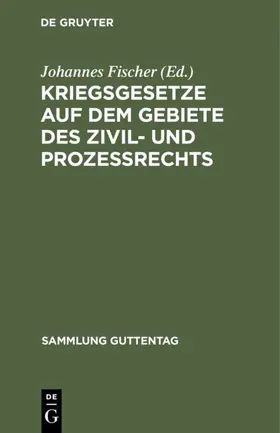 Fischer |  Kriegsgesetze auf dem Gebiete des Zivil- und Prozeßrechts | eBook | Sack Fachmedien