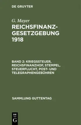 Mayer |  Kriegssteuer, Reichsfinanzhof, Stempel, Steuerflucht, Post- und Telegraphengebühren | eBook | Sack Fachmedien