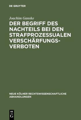 Ganske | Der Begriff des Nachteils bei den strafprozessualen Verschärfungsverboten | E-Book | sack.de