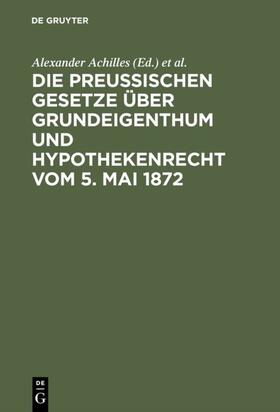 Achilles / Strecker | Die preußischen Gesetze über Grundeigenthum und Hypothekenrecht vom 5. Mai 1872 | E-Book | sack.de