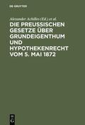 Achilles / Strecker |  Die preußischen Gesetze über Grundeigenthum und Hypothekenrecht vom 5. Mai 1872 | eBook | Sack Fachmedien