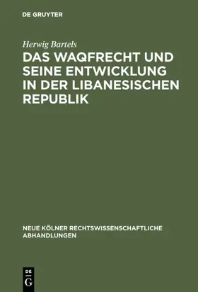 Bartels |  Das Waqfrecht und seine Entwicklung in der libanesischen Republik | eBook | Sack Fachmedien