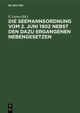 Loewe |  Die Seemannsordnung vom 2. Juni 1902 nebst den dazu ergangenen Nebengesetzen | eBook | Sack Fachmedien