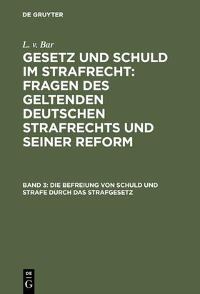 Bar | Die Befreiung von Schuld und Strafe durch das Strafgesetz | E-Book | sack.de