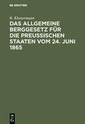 Klostermann |  Das allgemeine Berggesetz für die Preußischen Staaten vom 24. Juni 1865 | eBook | Sack Fachmedien