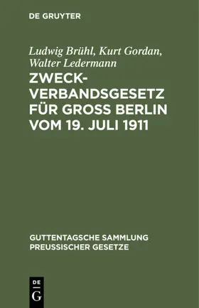 Brühl / Gordan / Ledermann |  Zweckverbandsgesetz für Groß Berlin vom 19. Juli 1911 | eBook | Sack Fachmedien