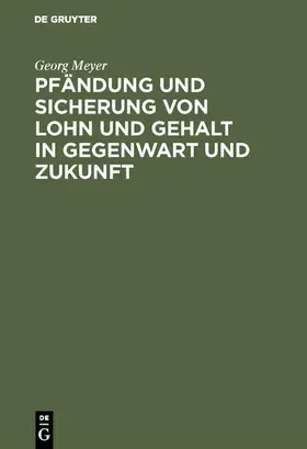 Meyer |  Pfändung und Sicherung von Lohn und Gehalt in Gegenwart und Zukunft | eBook | Sack Fachmedien