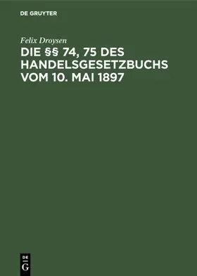 Droysen |  Die §§ 74, 75 des Handelsgesetzbuchs vom 10. Mai 1897 | eBook | Sack Fachmedien