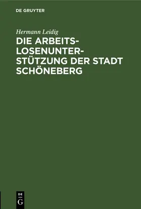 Leidig |  Die Arbeitslosenunterstützung der Stadt Schöneberg | eBook | Sack Fachmedien