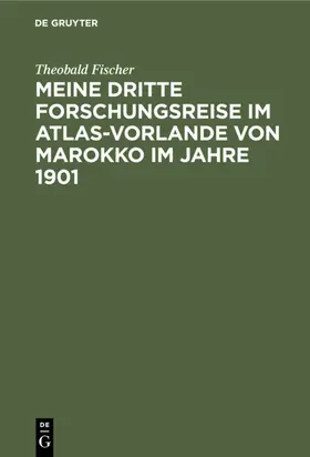 Fischer |  Meine dritte Forschungsreise im Atlas-Vorlande von Marokko im Jahre 1901 | eBook | Sack Fachmedien