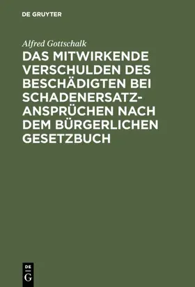 Gottschalk |  Das mitwirkende Verschulden des Beschädigten bei Schadenersatzansprüchen nach dem Bürgerlichen Gesetzbuch | eBook | Sack Fachmedien