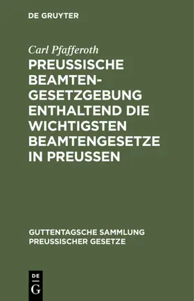 Pfafferoth | Preussische Beamten-Gesetzgebung enthaltend die wichtigsten Beamtengesetze in Preussen | E-Book | www.sack.de