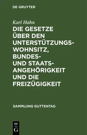 Hahn | Die Gesetze über den Unterstützungswohnsitz, Bundes- und Staatsangehörigkeit und die Freizügigkeit | E-Book | www.sack.de