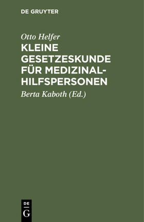 Helfer / Kaboth | Kleine Gesetzeskunde für Medizinalhilfspersonen | E-Book | sack.de