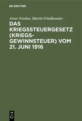 Norden / Friedlaender | Das Kriegssteuergesetz (Kriegsgewinnsteuer) vom 21. Juni 1916 | E-Book | www.sack.de