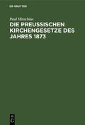 Hinschius |  Die preußischen Kirchengesetze des Jahres 1873 | eBook | Sack Fachmedien