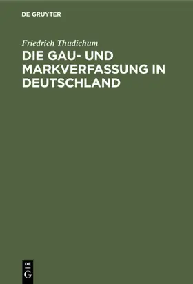 Thudichum |  Die Gau- und Markverfassung in Deutschland | eBook | Sack Fachmedien