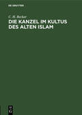 Becker |  Die Kanzel im Kultus des alten Islam | eBook | Sack Fachmedien